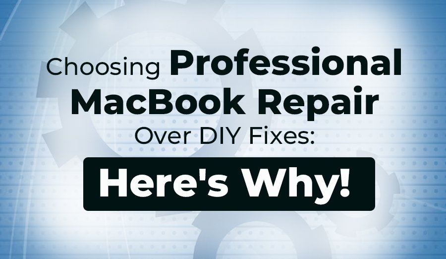 Choosing Professional MacBook Repair Over DIY Fixes: Here’s Why!