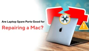Are Laptop Spare Parts Good for Repairing a Mac?