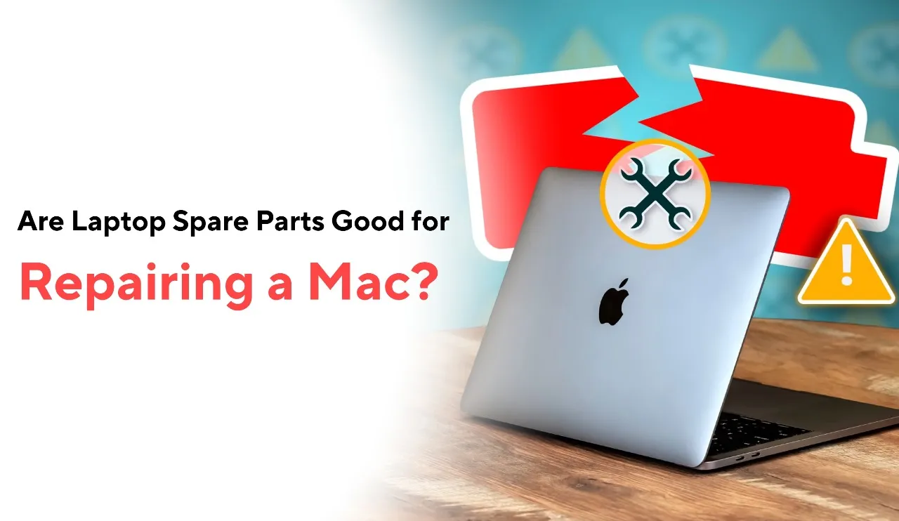 Are Laptop Spare Parts Good for Repairing a Mac?