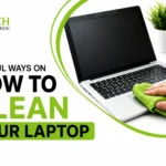 Helpful Ways on How to Clean Your Laptop